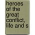 Heroes Of The Great Conflict, Life And S