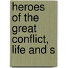Heroes Of The Great Conflict, Life And S door James Harrison Wilson
