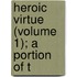 Heroic Virtue (Volume 1); A Portion Of T