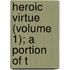 Heroic Virtue (Volume 1); A Portion Of T