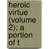 Heroic Virtue (Volume 2); A Portion Of T