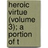 Heroic Virtue (Volume 3); A Portion Of T