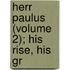 Herr Paulus (Volume 2); His Rise, His Gr
