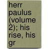 Herr Paulus (Volume 2); His Rise, His Gr by Walter Besant