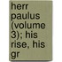 Herr Paulus (Volume 3); His Rise, His Gr