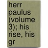 Herr Paulus (Volume 3); His Rise, His Gr door Walter Besant