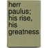 Herr Paulus; His Rise, His Greatness