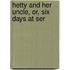Hetty And Her Uncle, Or, Six Days At Ser