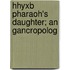 Hhyxb Pharaoh's Daughter; An Gancropolog