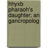 Hhyxb Pharaoh's Daughter; An Gancropolog by Edward Clibborn