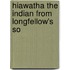 Hiawatha The Indian From Longfellow's So