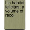 Hic Habitat Felicitas; A Volume Of Recol by Emma Benedict Knapp