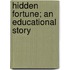 Hidden Fortune; An Educational Story