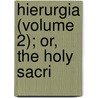 Hierurgia (Volume 2); Or, The Holy Sacri by Daniel Rock