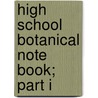 High School Botanical Note Book; Part I door Spotton