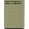 High-Toned Sprees; A Series Of Temperanc door O.A. Powers