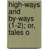 High-Ways And By-Ways (1-2); Or, Tales O by Thomas Colley Grattan