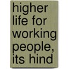 Higher Life For Working People, Its Hind by William Walker Stephens