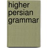 Higher Persian Grammar door D.C. Phillott