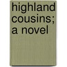 Highland Cousins; A Novel door Unknown Author