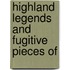 Highland Legends And Fugitive Pieces Of