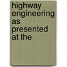 Highway Engineering As Presented At The by International Road Congress D.