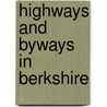 Highways And Byways In Berkshire by James Edmund Vincent