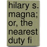 Hilary S. Magna; Or, The Nearest Duty Fi door Hilary St. Magna