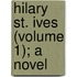 Hilary St. Ives (Volume 1); A Novel
