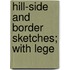 Hill-Side And Border Sketches; With Lege