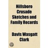 Hillsboro Crusade Sketches And Family Re by Davis Wasgatt Clark