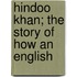 Hindoo Khan; The Story Of How An English