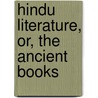 Hindu Literature, Or, The Ancient Books by Elizabeth Armstrong Reed
