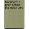 Hindupore; A Peep Behind The Indian Unre door Siddha Mohana Mitra
