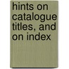 Hints On Catalogue Titles, And On Index by John S. Blackburn