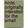 Hints Originally Intended For The Small door William Hickey