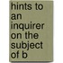 Hints To An Inquirer On The Subject Of B