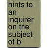 Hints To An Inquirer On The Subject Of B by Parsons Cooke