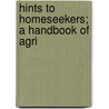 Hints To Homeseekers; A Handbook Of Agri by Warren Jacob Geib