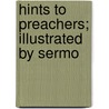 Hints To Preachers; Illustrated By Sermo door Samuel Reynolds Hole