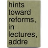 Hints Toward Reforms, In Lectures, Addre door Leveson William Vernonharcourt