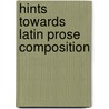 Hints Towards Latin Prose Composition door Alexander William Potts