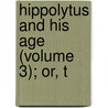 Hippolytus And His Age (Volume 3); Or, T by Christian Karl Josias Bunsen