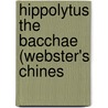 Hippolytus The Bacchae (Webster's Chines by Reference Icon Reference