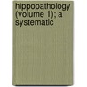 Hippopathology (Volume 1); A Systematic door William Percivall