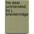 His Dear Unintended, By J. Breckenridge