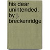 His Dear Unintended, By J. Breckenridge door Norman Ellis
