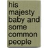 His Majesty Baby And Some Common People