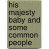 His Majesty Baby And Some Common People door John Watson