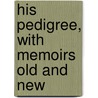 His Pedigree, With Memoirs Old And New door G.R.G. Pughe